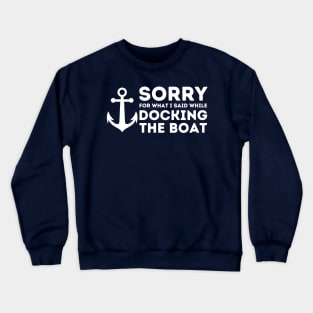 Sorry For What I Said While Docking The Boat Crewneck Sweatshirt